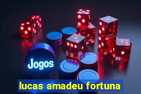 lucas amadeu fortuna